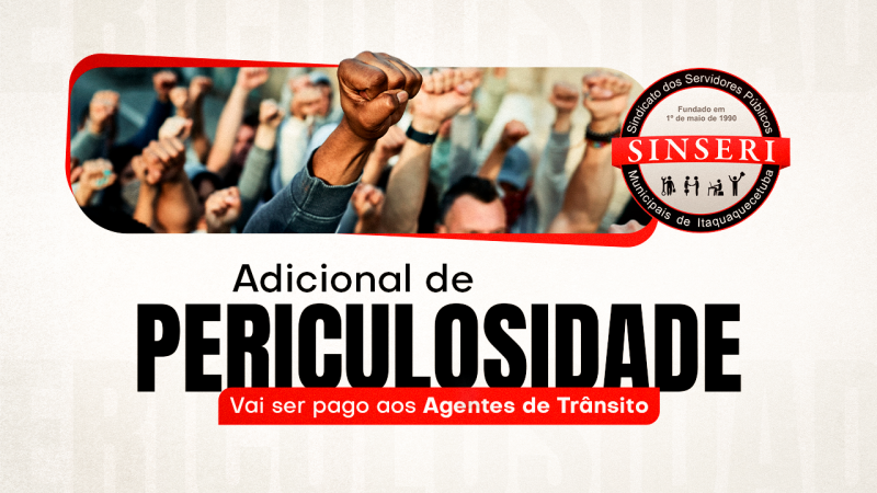 Prefeitura atende pedido do Sinseri e aplica adicional de periculosidade aos Agentes de Trânsito. Cobrança pelos Agentes Patrimoniais continua!