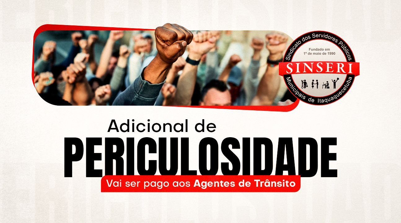 Prefeitura atende pedido do Sinseri e aplica adicional de periculosidade aos Agentes de Trânsito. Cobrança pelos Agentes Patrimoniais continua!