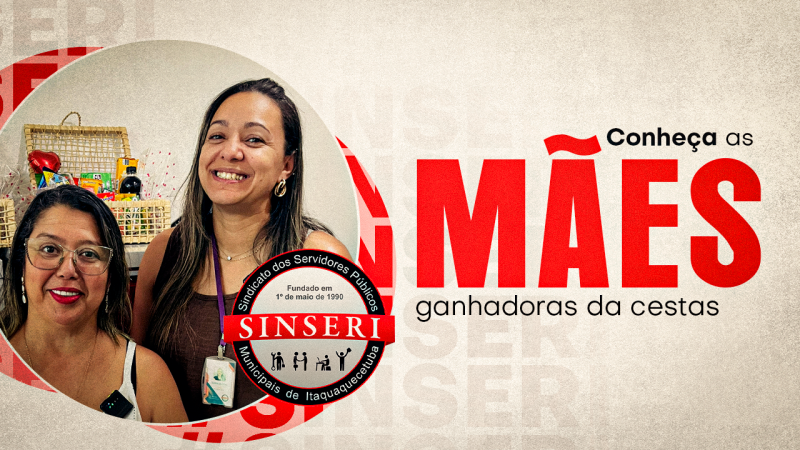 Dia das Mães | Conheça as Servidoras ganhadoras das cestas de café da manhã do Sinseri. Assista ao vídeo!