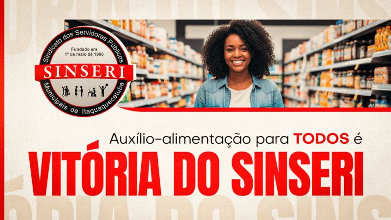 Extensão do auxílio-alimentação no valor de R$ 250,00 para TODOS os Servidores é VITÓRIA DO SINSERI. Vitória da ação sindical