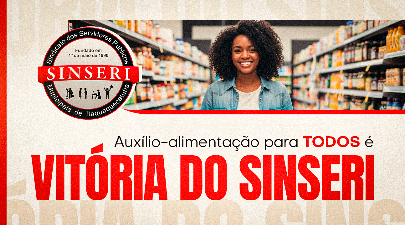 Extensão do auxílio-alimentação no valor de R$ 250,00 para TODOS os Servidores é VITÓRIA DO SINSERI. Vitória da ação sindical