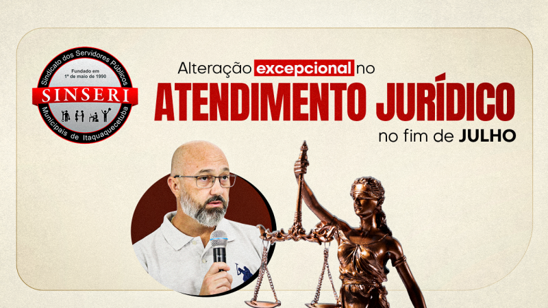 Atendimento Jurídico do Sinseri terá alteração excepcional no fim de julho. Fique atento, se programe e agende!