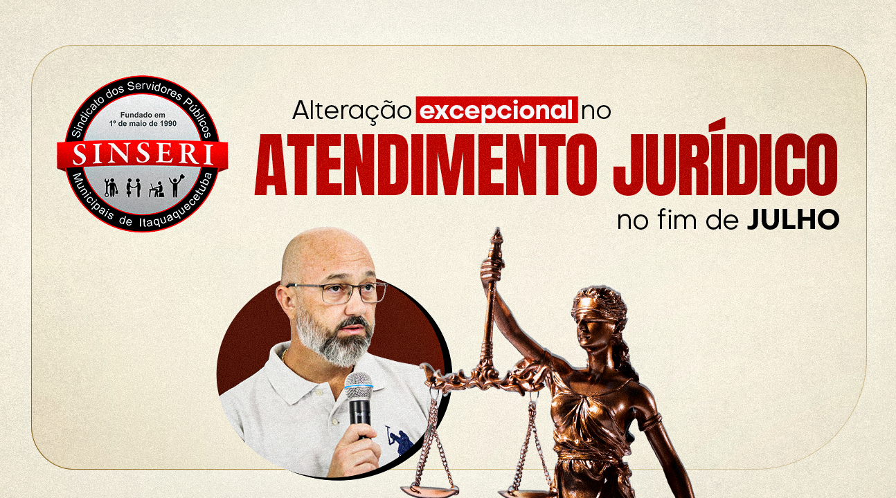 Atendimento Jurídico do Sinseri terá alteração excepcional no fim de julho. Fique atento, se programe e agende!